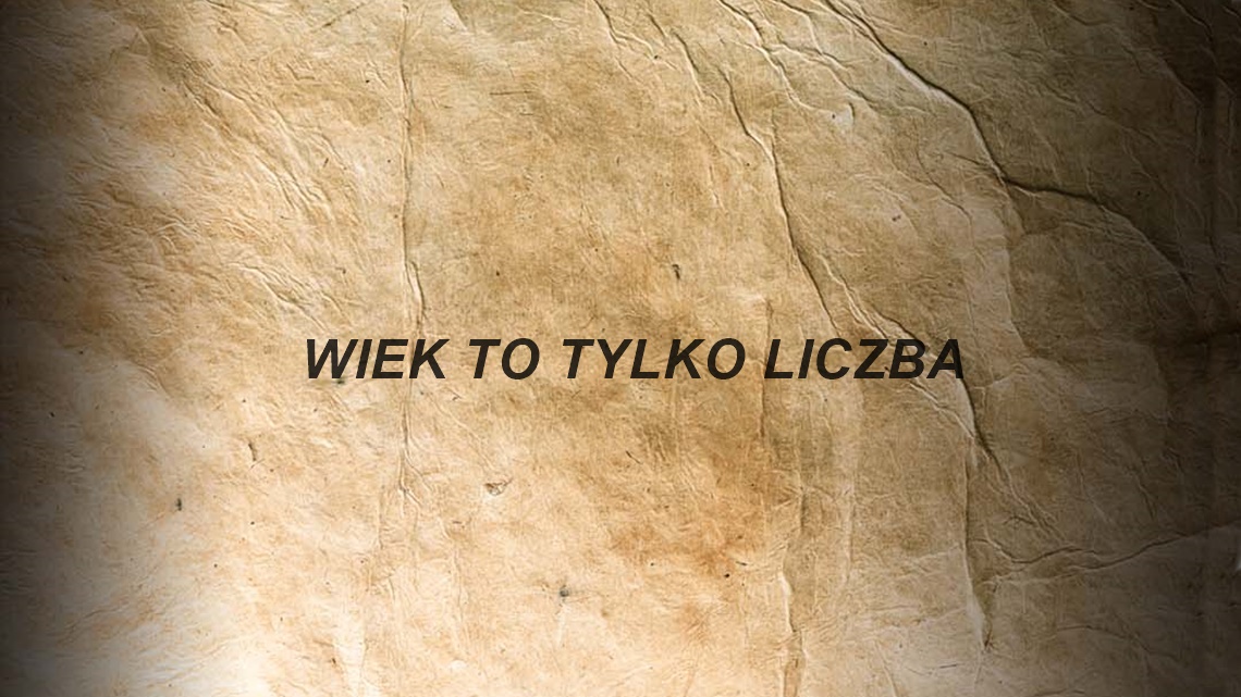 WIEK TO TYLKO LICZBA